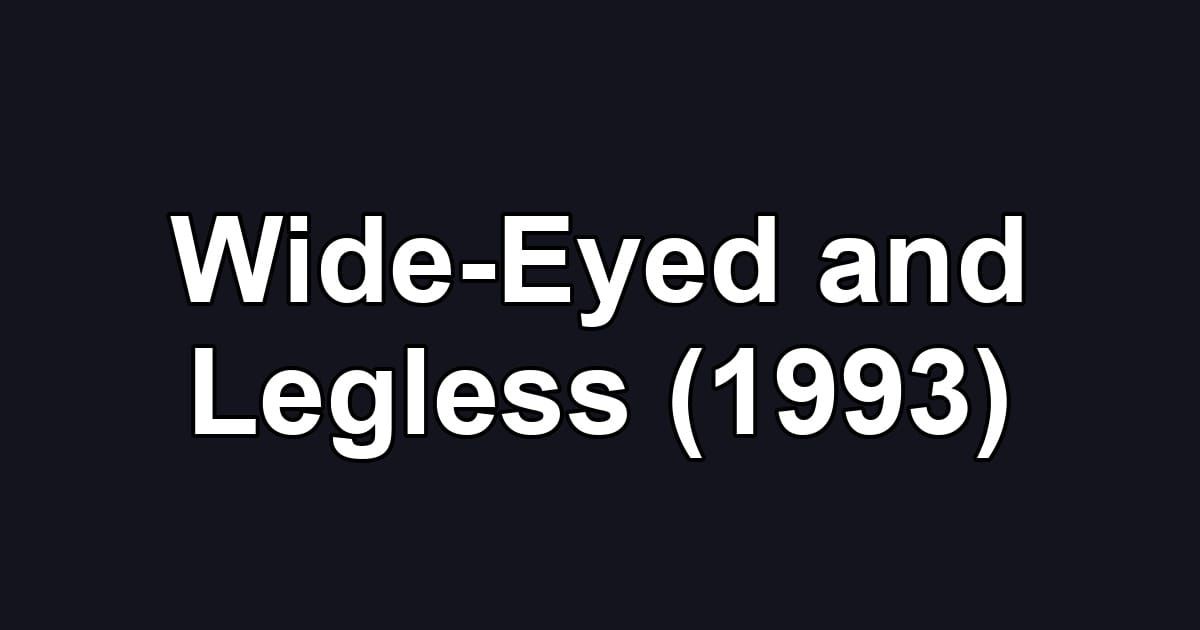 Wide-Eyed and Legless (1993)