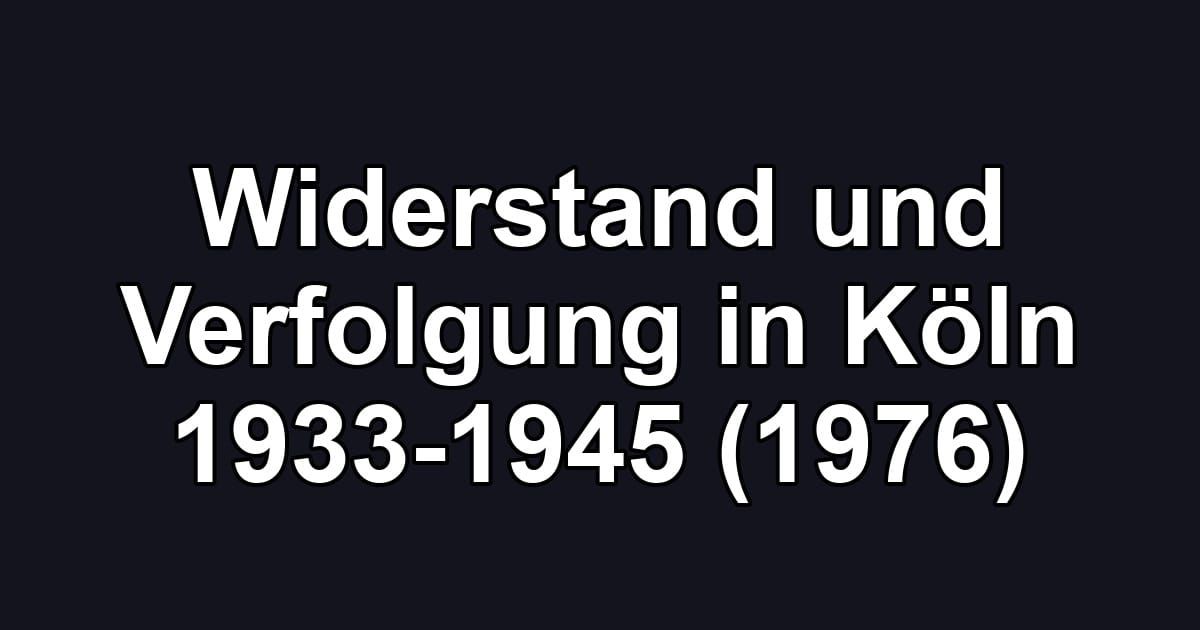 Widerstand und Verfolgung in Köln 1933-1945 (1976)