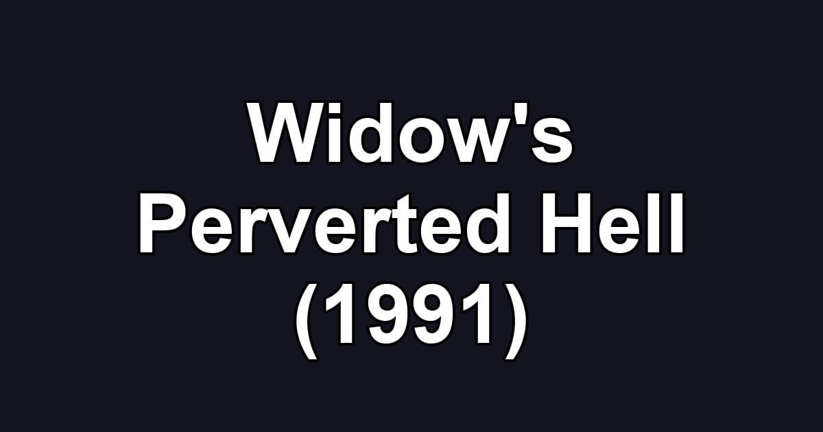 Widow's Perverted Hell (1991)