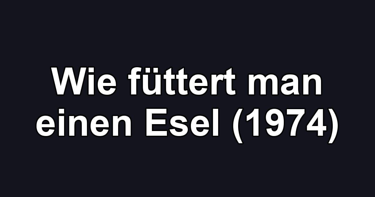 Wie füttert man einen Esel (1974)