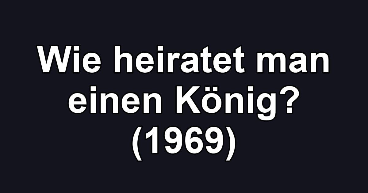 Wie heiratet man einen König? (1969)