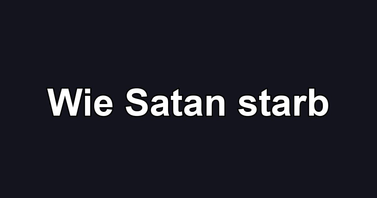 Wie Satan starb