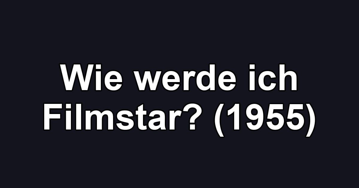 Wie werde ich Filmstar? (1955)