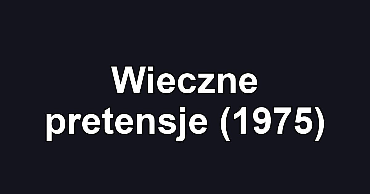 Wieczne pretensje (1975)
