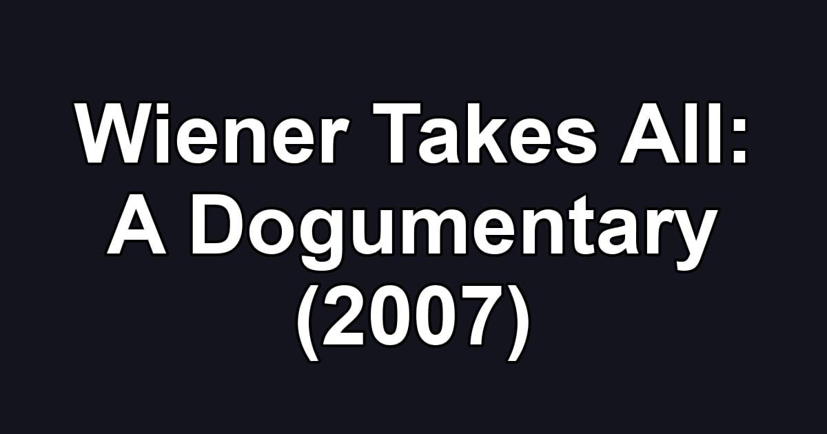 Wiener Takes All: A Dogumentary (2007)
