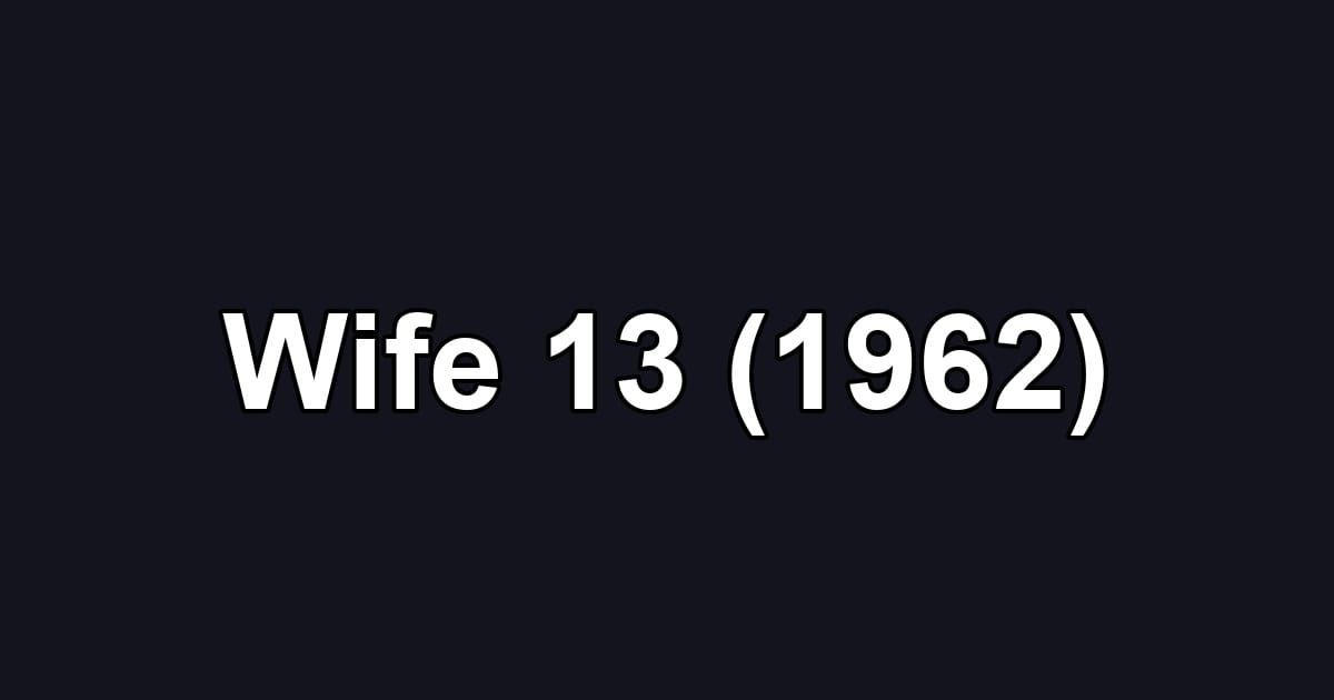 Wife 13 (1962)