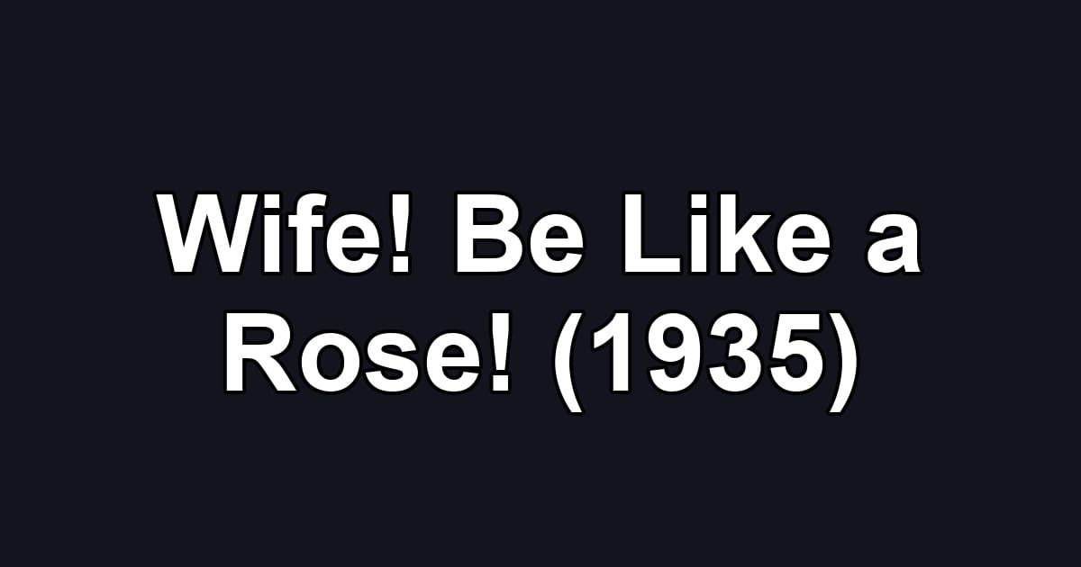 Wife! Be Like a Rose! (1935)