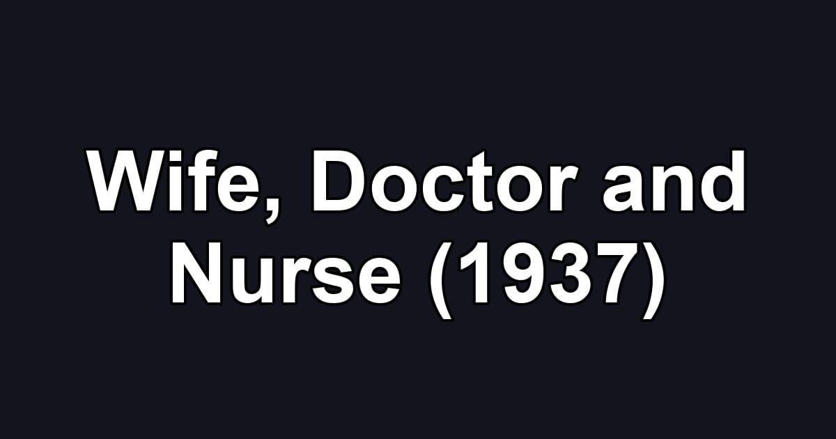 Wife, Doctor and Nurse (1937)
