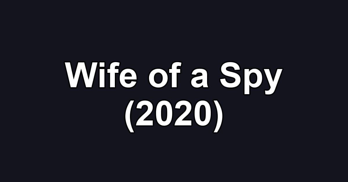 Wife of a Spy (2020)