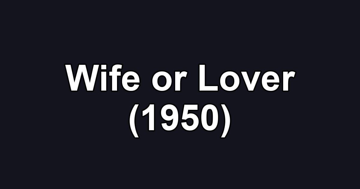Wife or Lover (1950)
