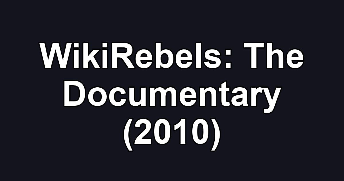 WikiRebels: The Documentary (2010)