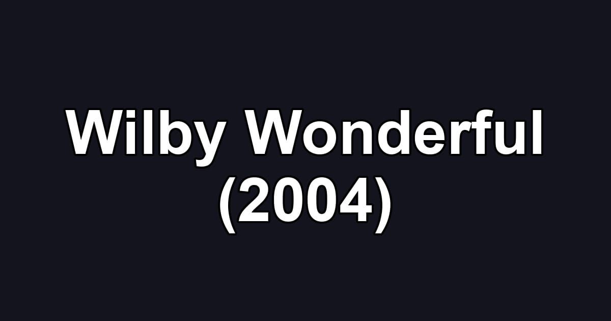 Wilby Wonderful (2004)