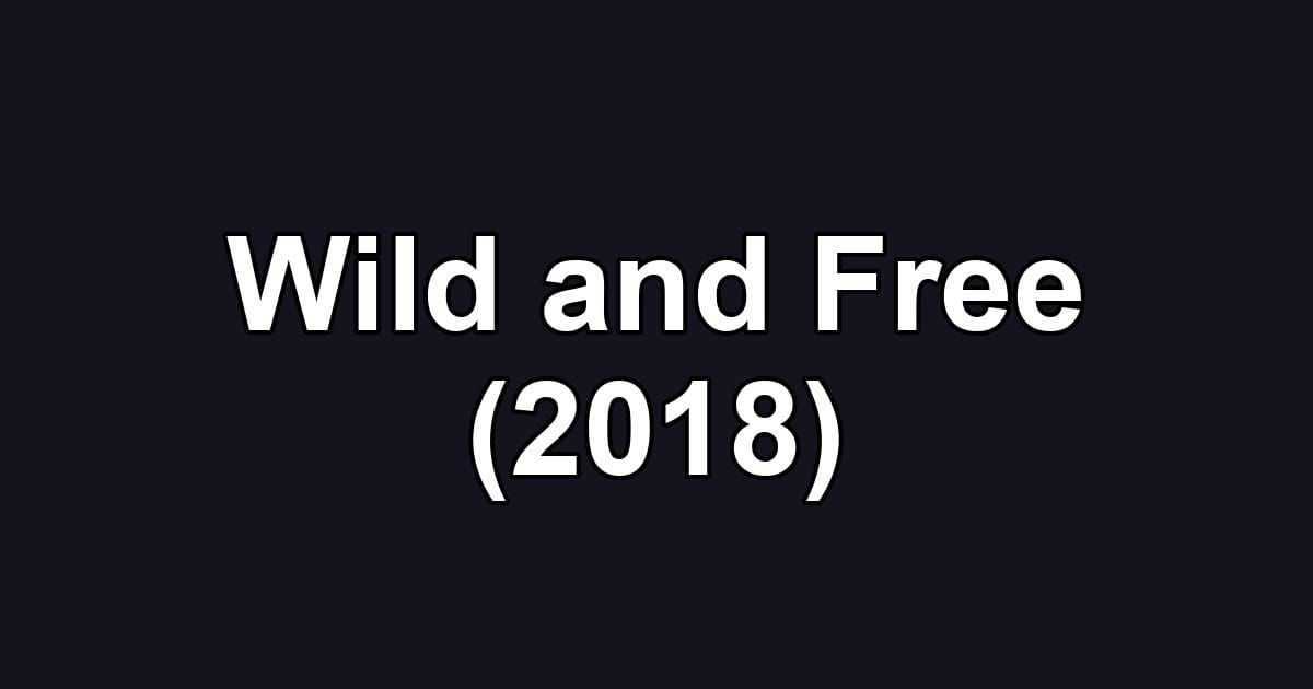 Wild and Free (2018)