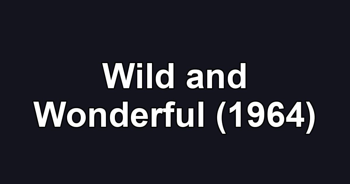 Wild and Wonderful (1964)