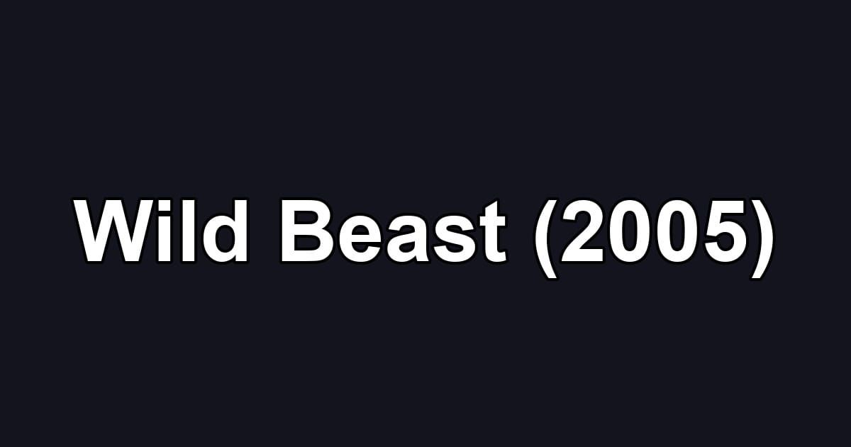 Wild Beast (2005)