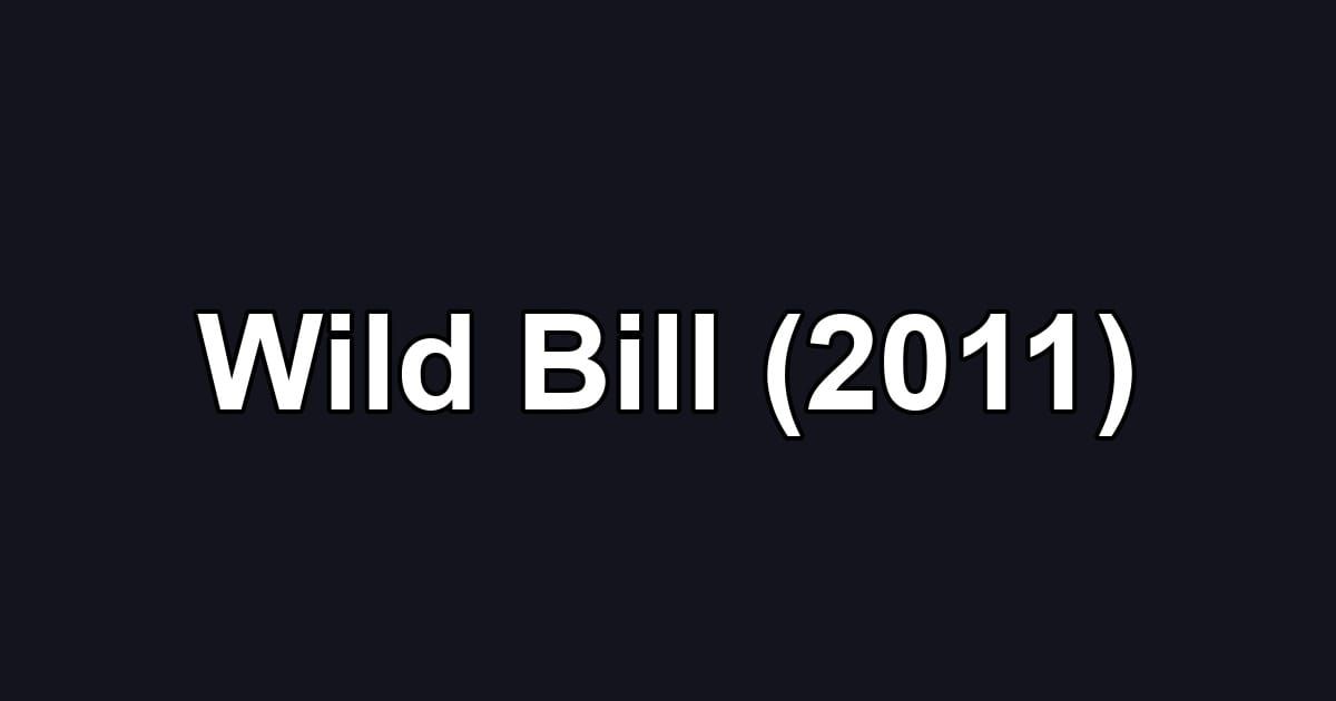 Wild Bill (2011)