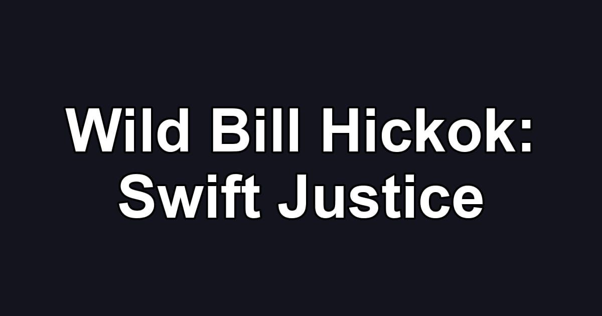 Wild Bill Hickok: Swift Justice