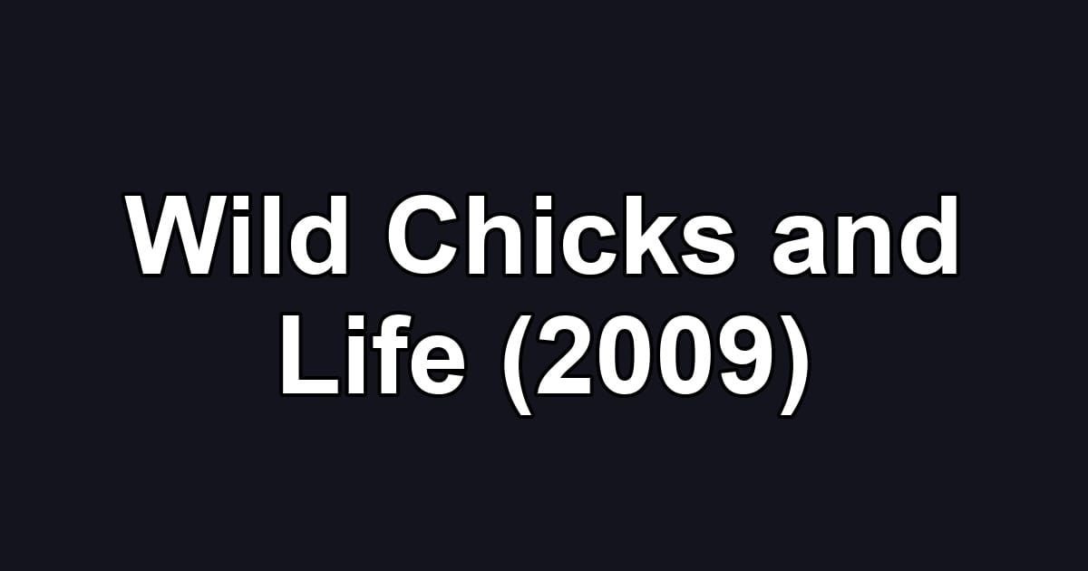 Wild Chicks and Life (2009)