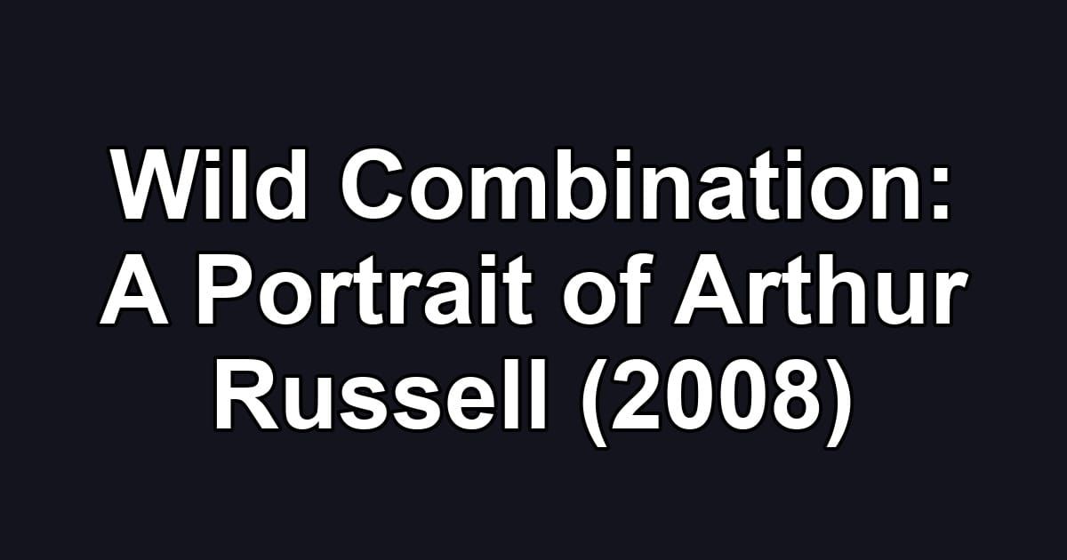 Wild Combination: A Portrait of Arthur Russell (2008)