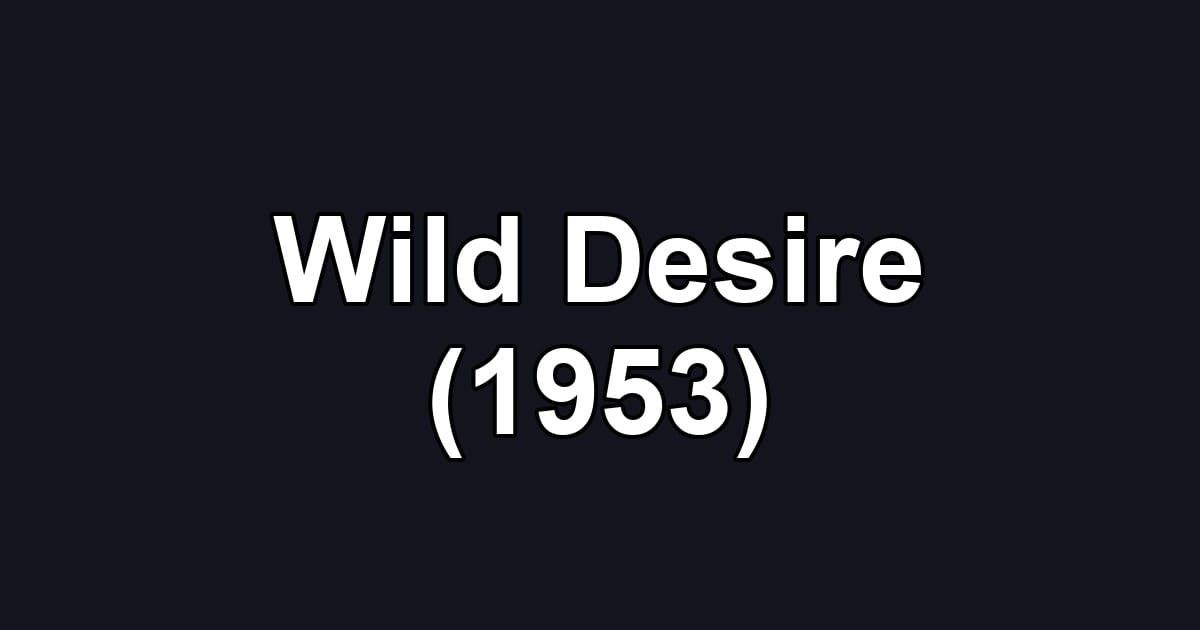 Wild Desire (1953)