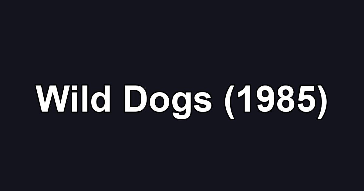 Wild Dogs (1985)
