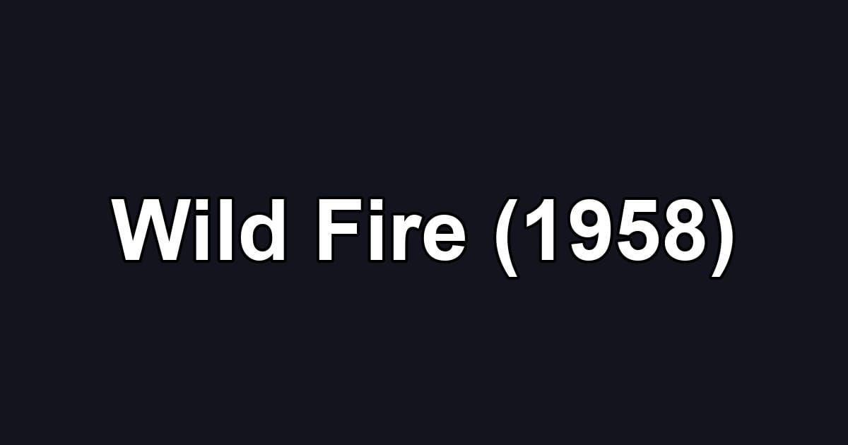 Wild Fire (1958)