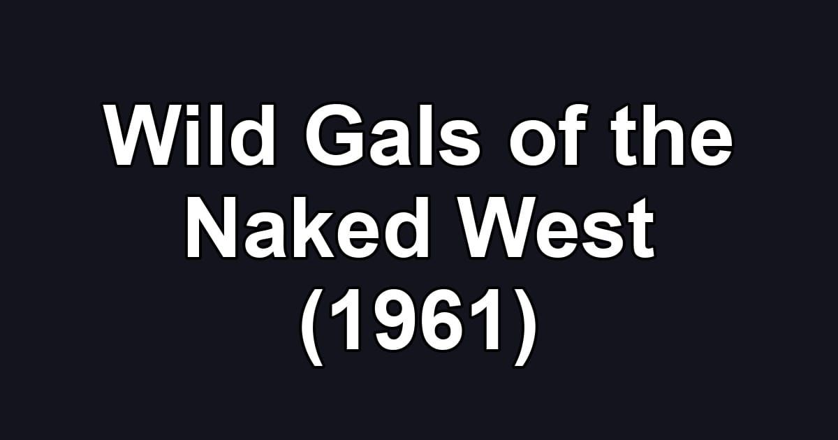 Wild Gals of the Naked West (1961)