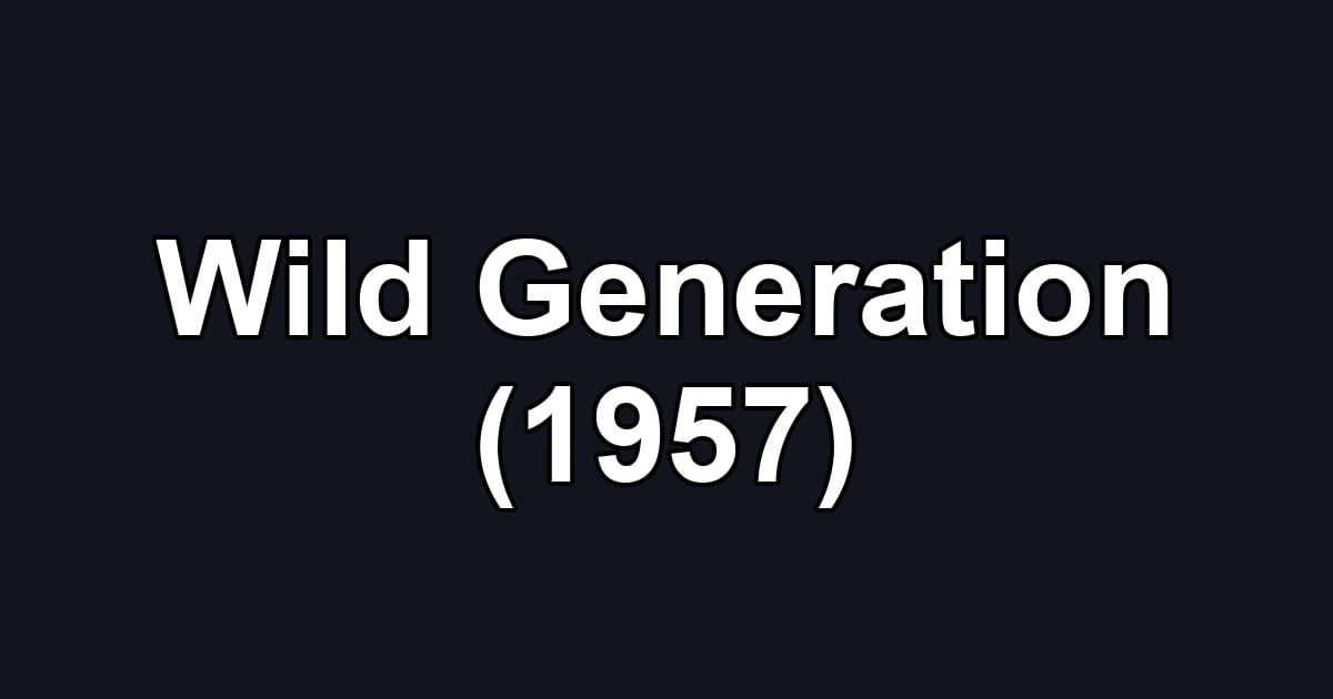 Wild Generation (1957)