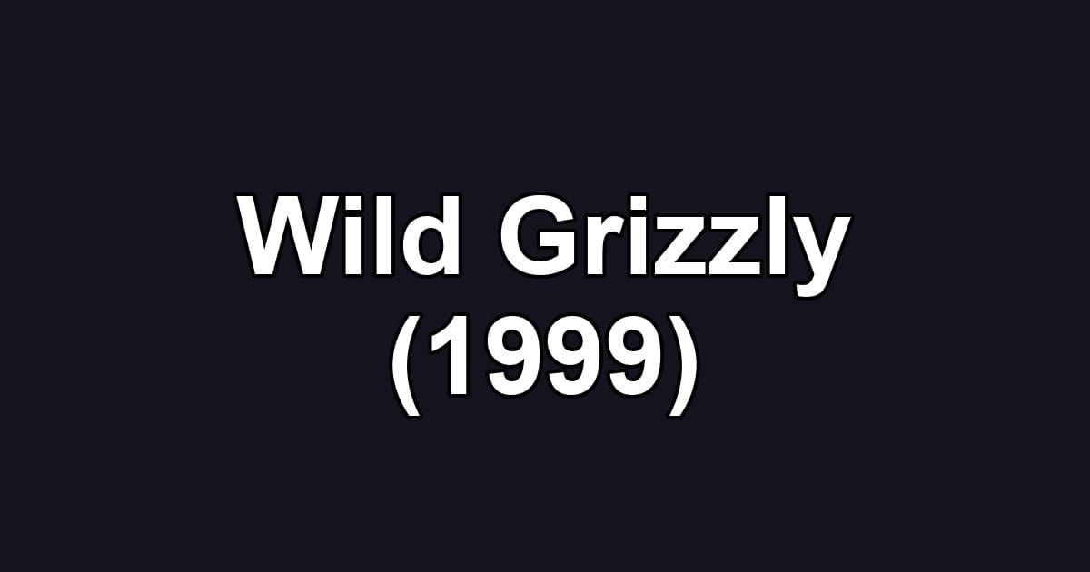 Wild Grizzly (1999)