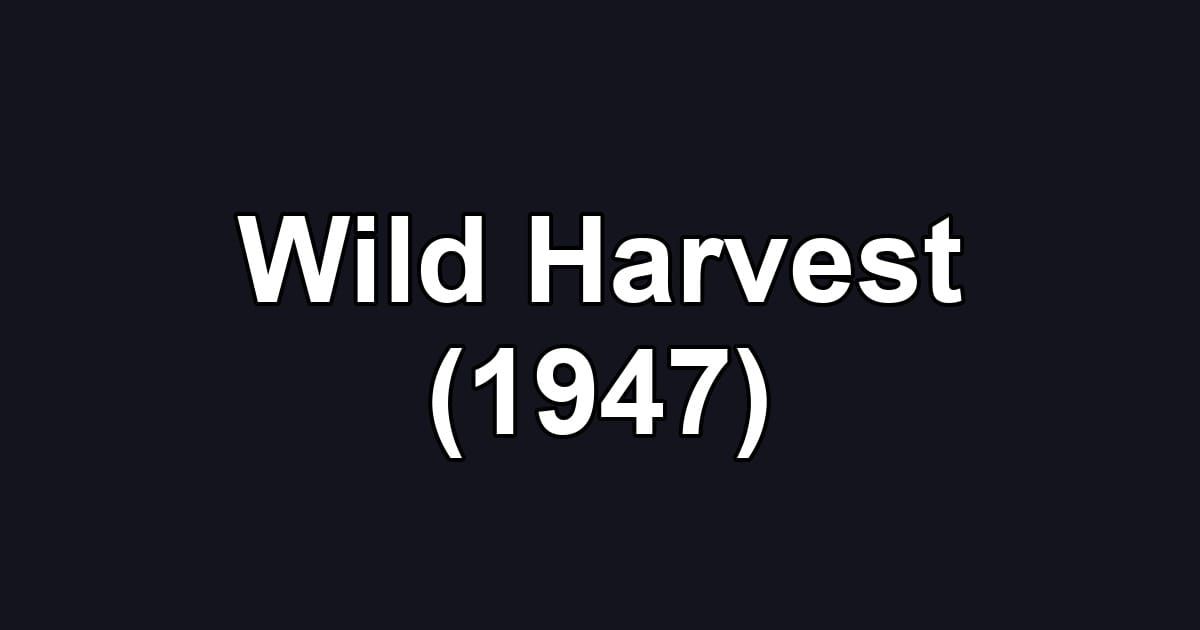Wild Harvest (1947)