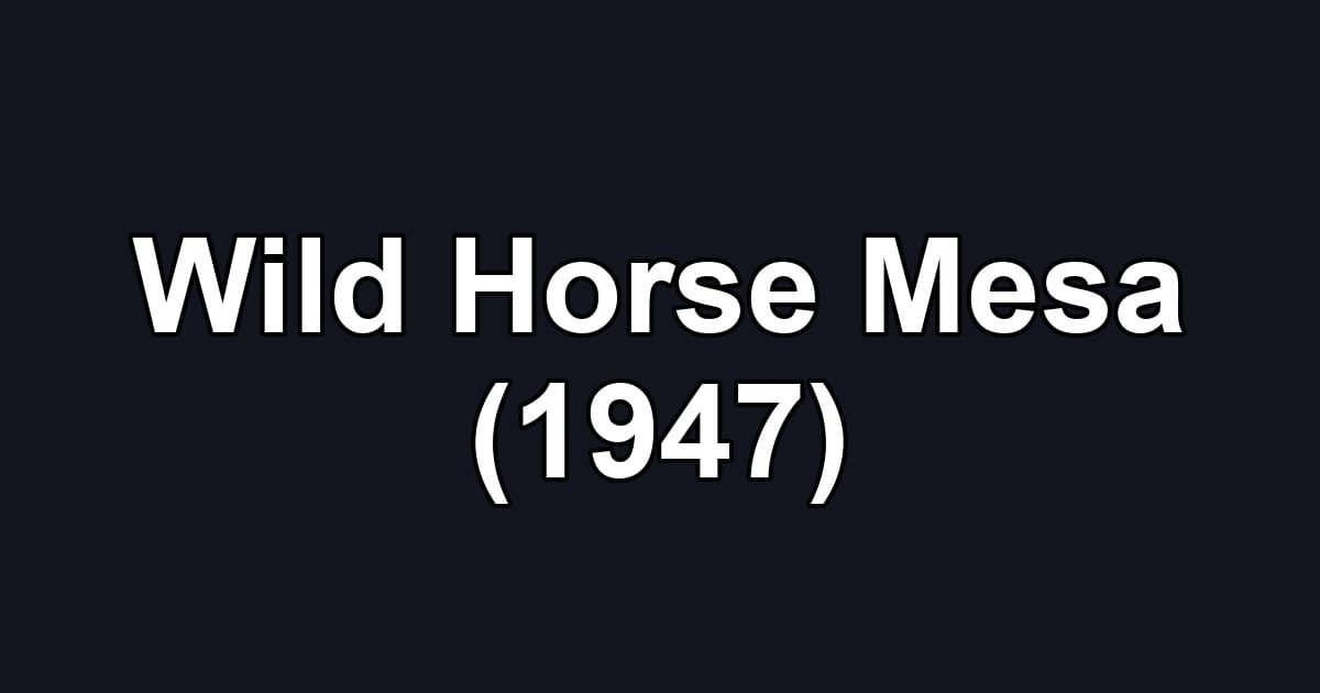 Wild Horse Mesa (1947)