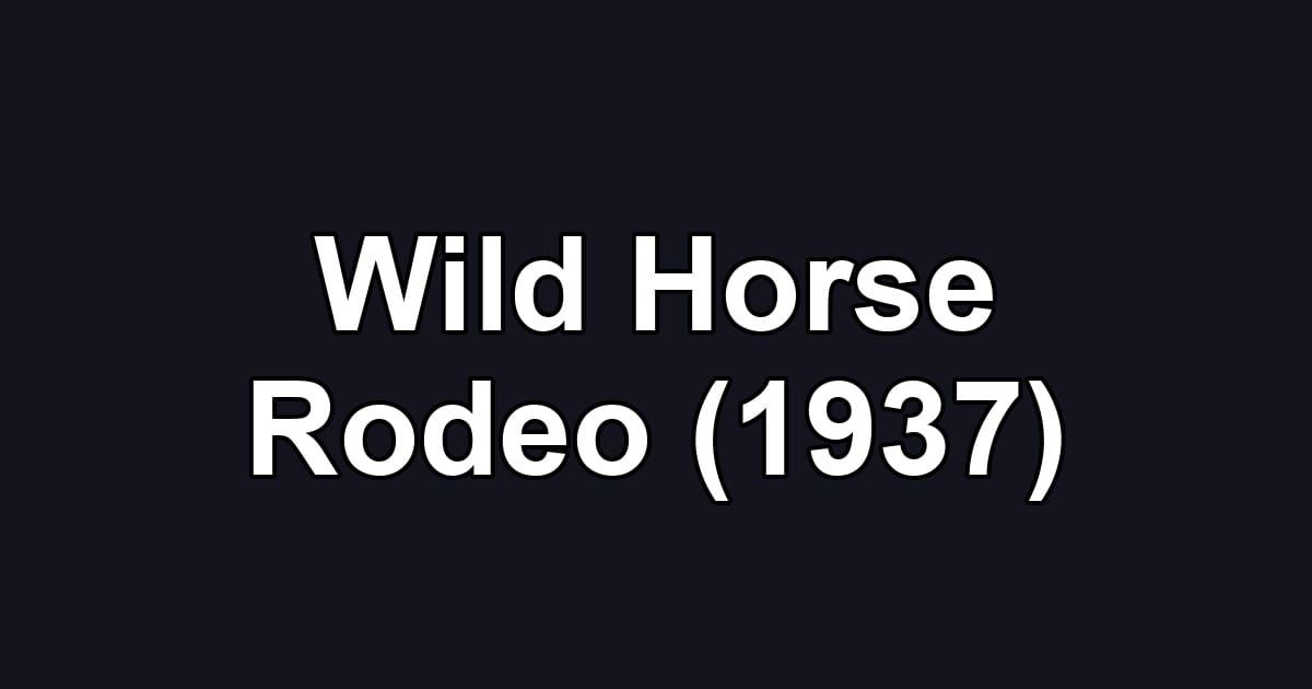 Wild Horse Rodeo (1937)