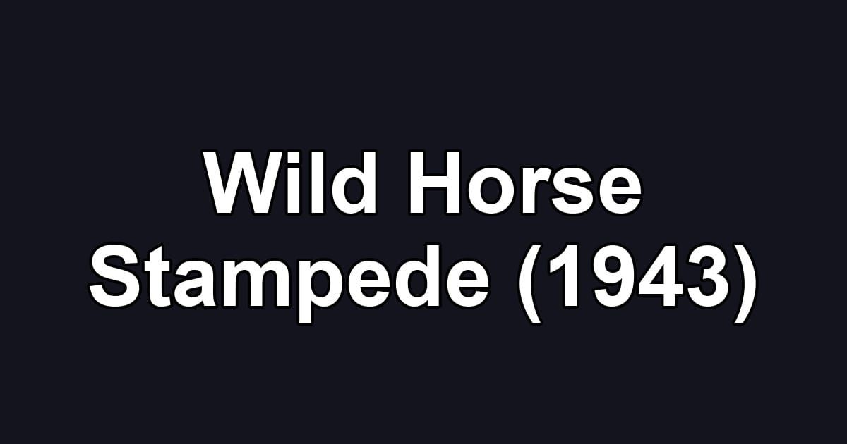 Wild Horse Stampede (1943)