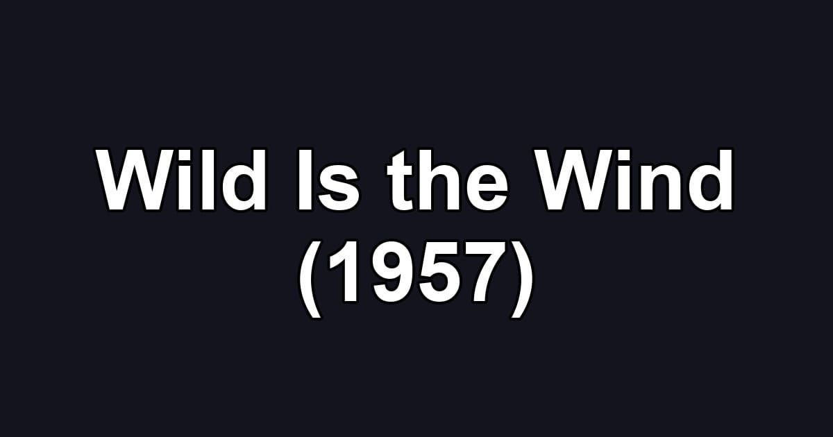 Wild Is the Wind (1957)