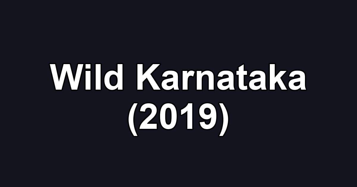 Wild Karnataka (2019)