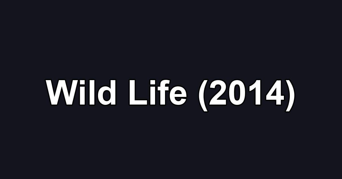 Wild Life (2014)