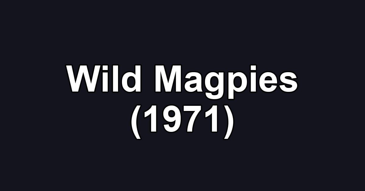 Wild Magpies (1971)