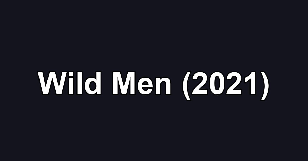 Wild Men (2021)