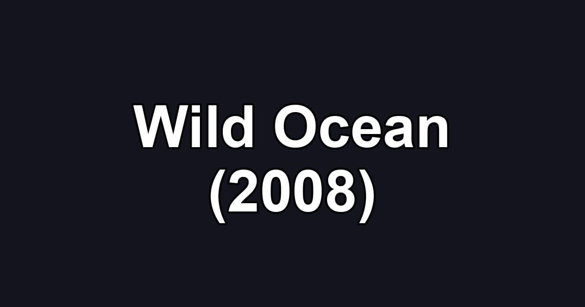 Wild Ocean (2008)