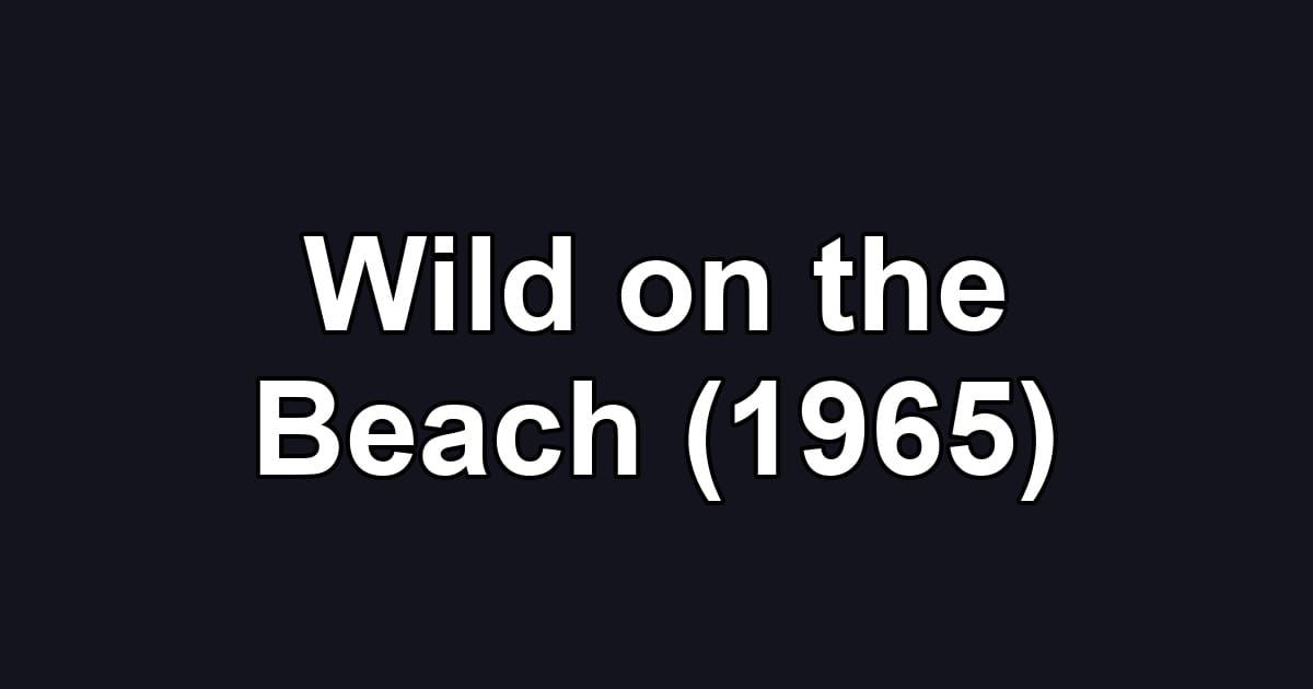 Wild on the Beach (1965)