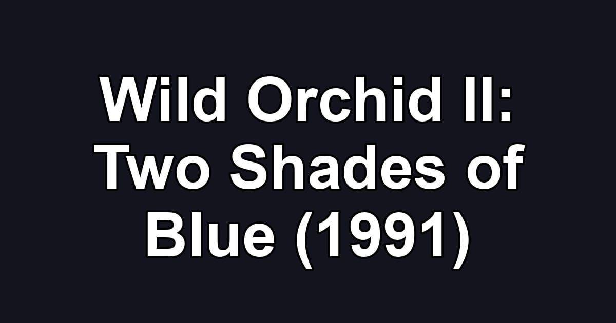 Wild Orchid II: Two Shades of Blue (1991)