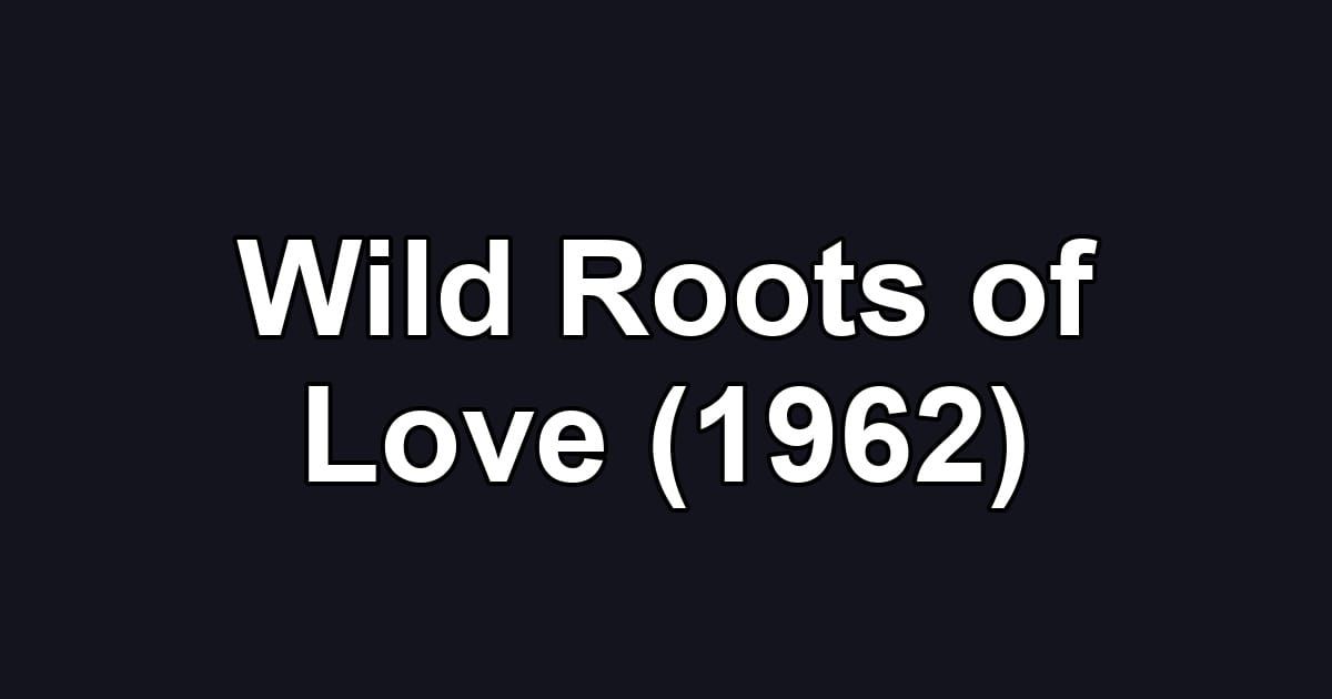 Wild Roots of Love (1962)