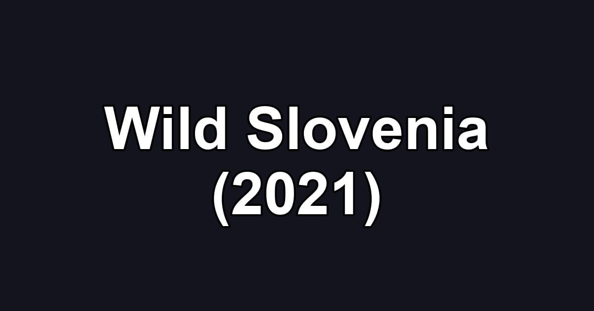 Wild Slovenia (2021)