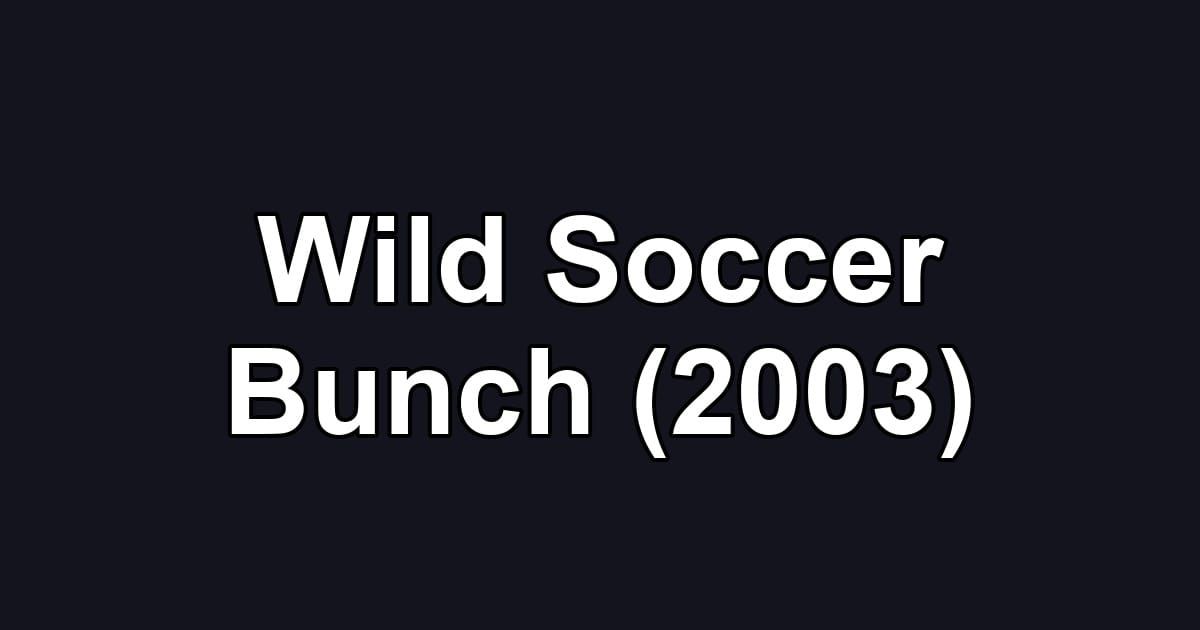 Wild Soccer Bunch (2003)