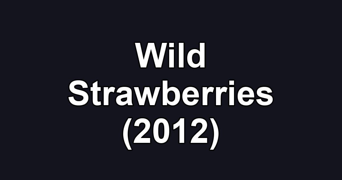 Wild Strawberries (2012)