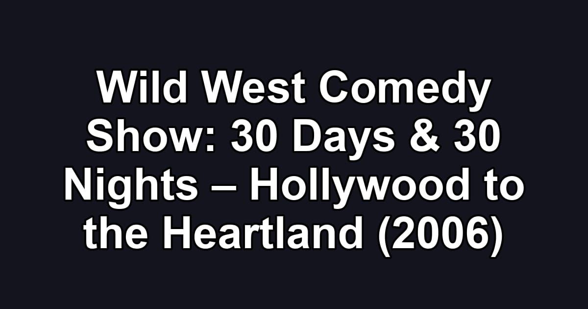Wild West Comedy Show: 30 Days & 30 Nights – Hollywood to the Heartland (2006)