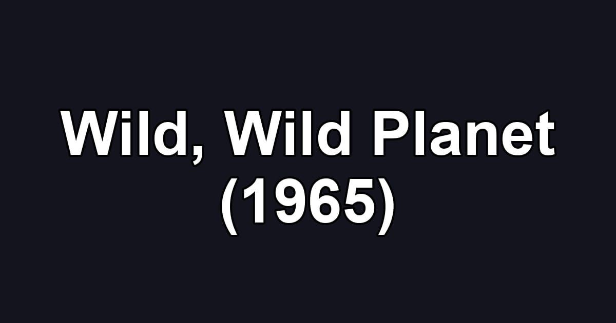 Wild, Wild Planet (1965)