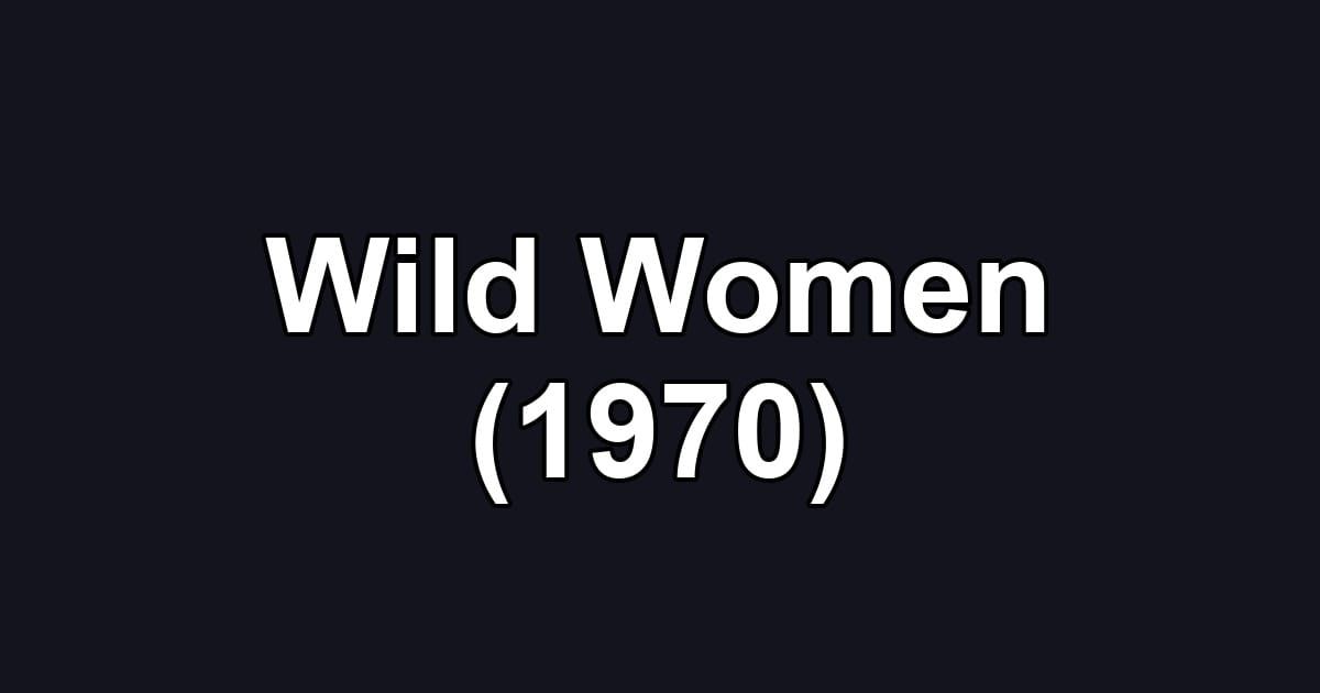 Wild Women (1970)