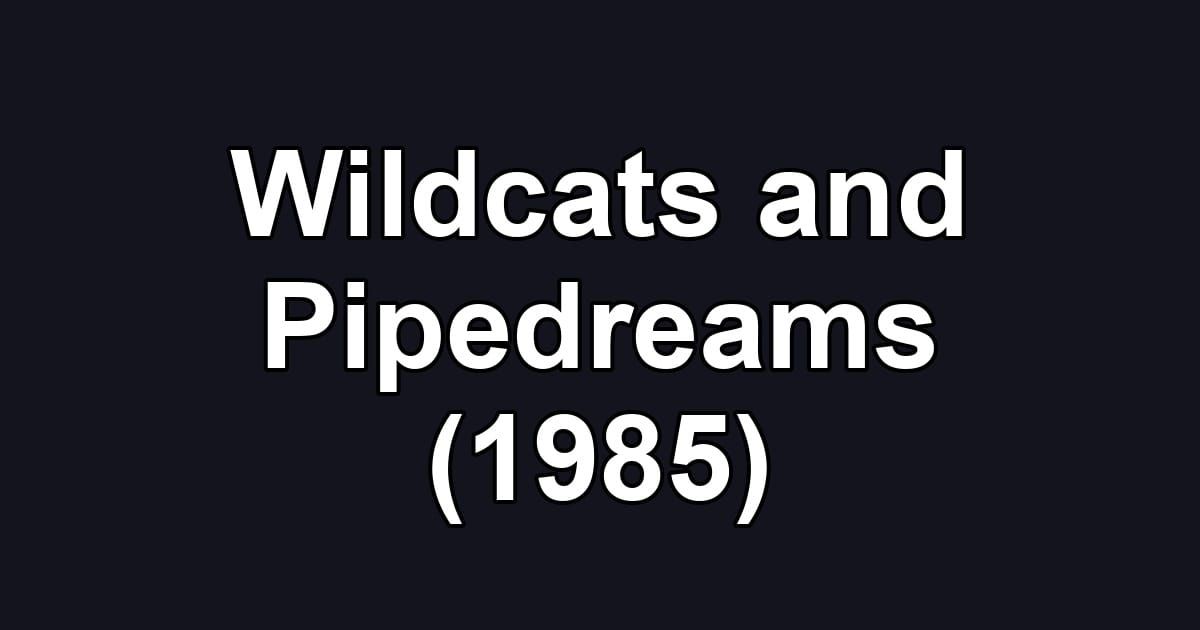 Wildcats and Pipedreams (1985)