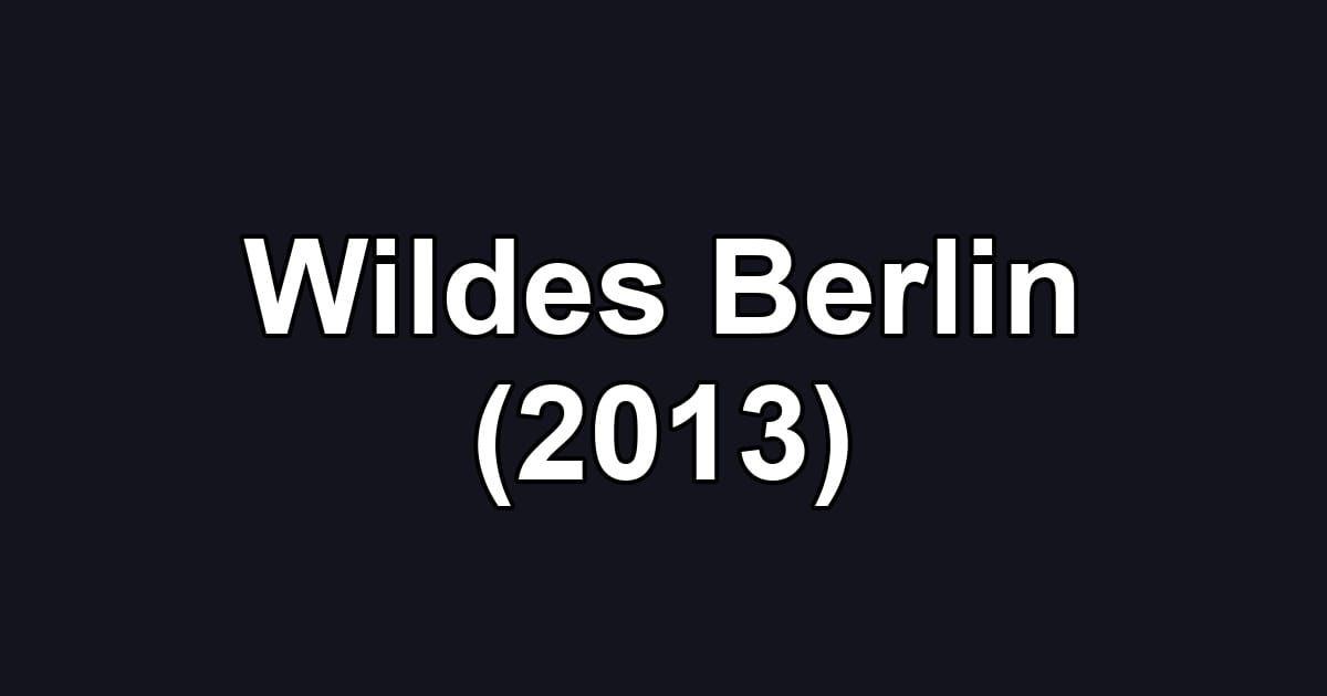Wildes Berlin (2013)